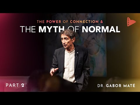 Part 2: Dr. Gabor Maté | The Power of Connection & The Myth of Normal