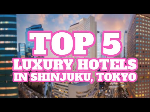 Top 5 Luxury Hotels in Shinjuku, Tokyo, Japan