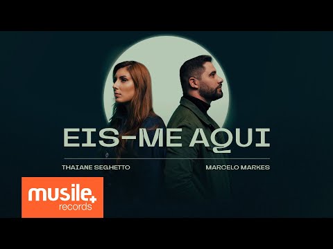 Thaiane Seghetto e Marcelo Markes - Eis-me Aqui (Ao Vivo)