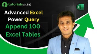 Advanced Excel Power Query | Append 100 Excel Tables | Tutorialspoint