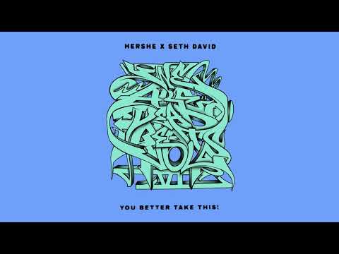 Hershe x Seth David - You Better Take This!