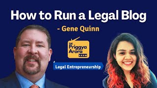 How to Run a Legal Blog with Gene Quinn | Legal Entrepreneurship | The Priggya Arora Show 16