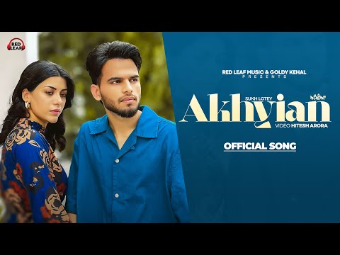 Akhiyan  (Full Video) Sukh Lotey | New Punjabi Songs 2024 | Latest Punjabi Songs 2024 | Punjabi Song