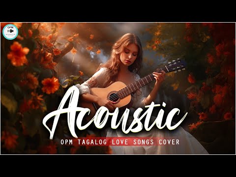 Best Of OPM Acoustic Love Songs 2024 Playlist ❤️ Top Tagalog Acoustic Songs Cover Of All Time 613