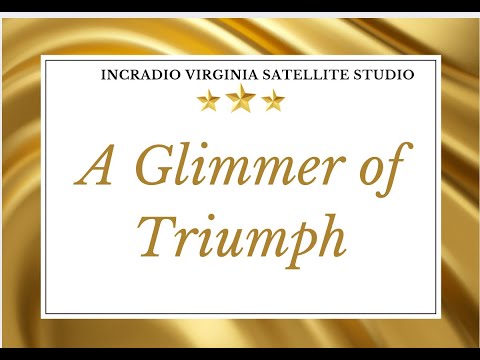 A GLIMMER OF TRIUMPH | INCRadio Virginia