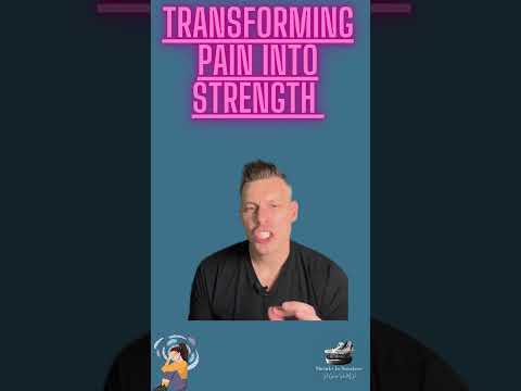 Transforming Pain Into Strength