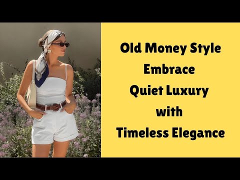 Old Money Style: Embrace Quiet Luxury with Timeless Elegance