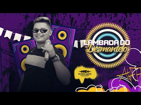 Lambada do Desmantelo | MATHEUS CANTOR | O MC do Piseiro | Pizeiro e Forrozão | Pisadinha 2023