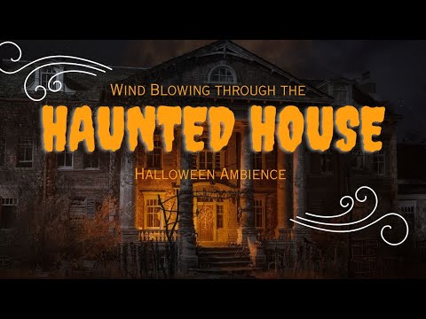 Wind in the Haunted House: Halloween Ambience for a Spooky Season