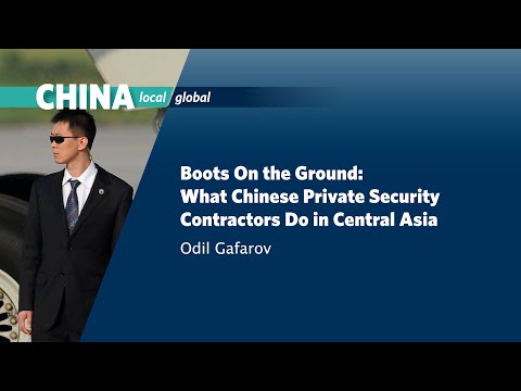 Boots on the Ground: What Chinese Private Security Contractors Do in Central Asia