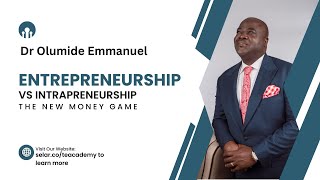 ENTREPRENEURSHIP VS INTRAPRENEURSHIP - Dr Olumide Emmanuel