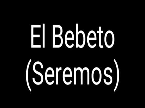 SEREMOS. LETRA. EL BEBETO