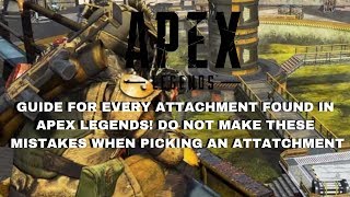 APEX LEGENDS ATTACHMENT GUIDE - THIS GUIDE HAS EVERY ATTACHMENT FOR APEX LEGENDS