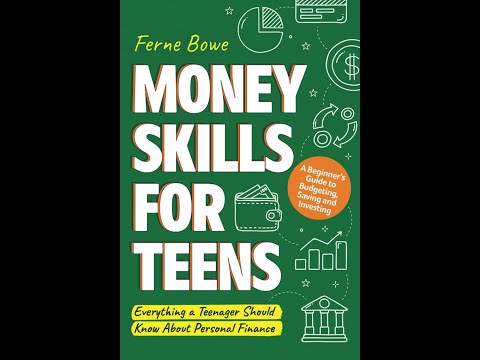 Money Skills for Teens: A Beginner’s Guide to Budgeting, Saving, and Investing.