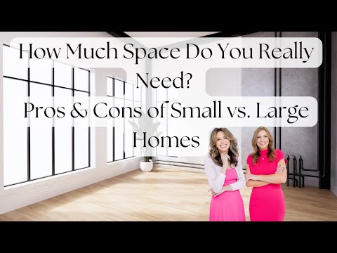 How Much Space Do You Really Need? Pros & Cons of Small vs. Large Homes