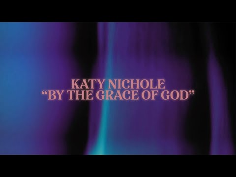 Katy Nichole - "By The Grace Of God" (Official Lyric Video)