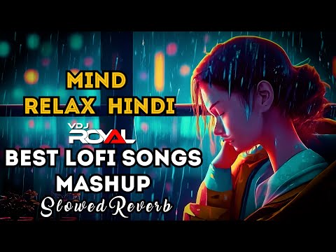 Best Of Lofi Songs Arijit Singh Mashup Slowed and Reverb | Arijit Singh Love Songs | VDj Royal