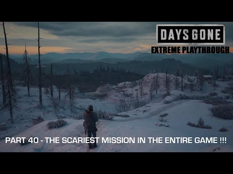 Days Gone - THE EXTREME PLAYTHROUGH / Part 40 - THE SCARIEST MISSION IN THE ENTIRE GAME !!!