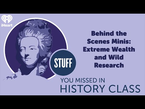 Behind the Scenes Minis: Extreme Wealth and Wild Research | STUFF YOU MISSED IN HISTORY CLASS