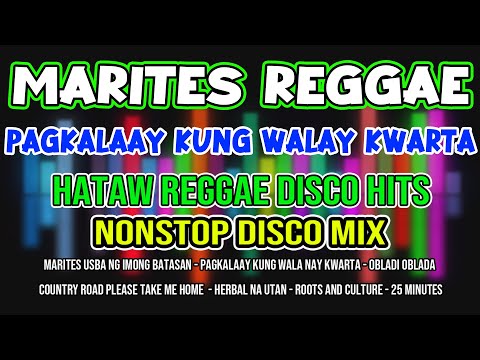 HATAW PILIPINAS - MARITES - PAGKALAAY KUNG WAY KWARTA - REGGAE DISCO MIX 2023 - DJMAR DISCO TRAXX