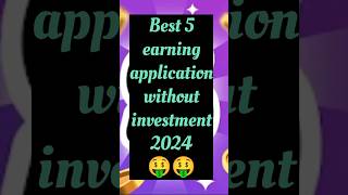 Best 5 earning application without investment 2024 | earning app | online earning apps 🤑#shorts