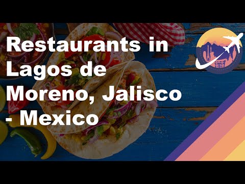 Restaurants in Lagos de Moreno, Jalisco - Mexico