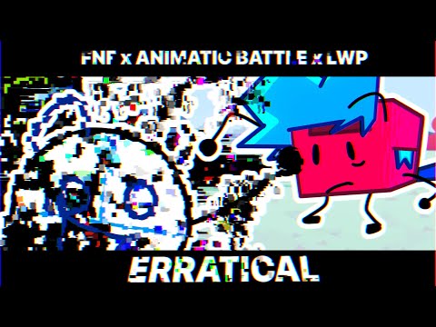 FNF x ANIMATIC BATTLE x LWP |  ERRATICAL  | CONCEPT SONG