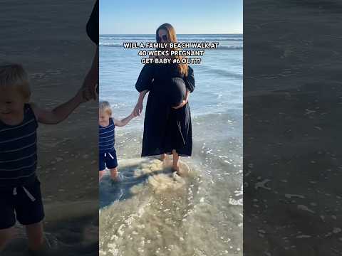 Will a family beach walk at 40 weeks pregnant get baby # 6 out???