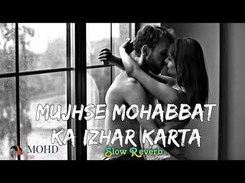 Mujhse Mohabbat Ka Izhar Karta Lofi Mohd ISR