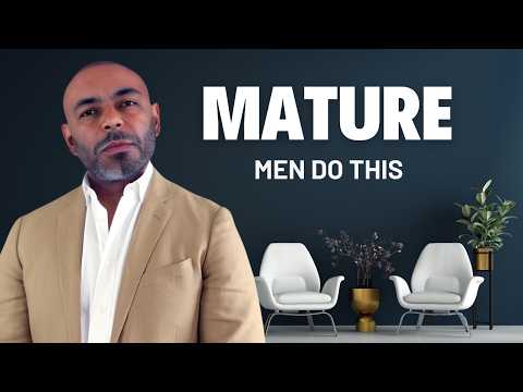 11 Things Only MATURE MEN Do