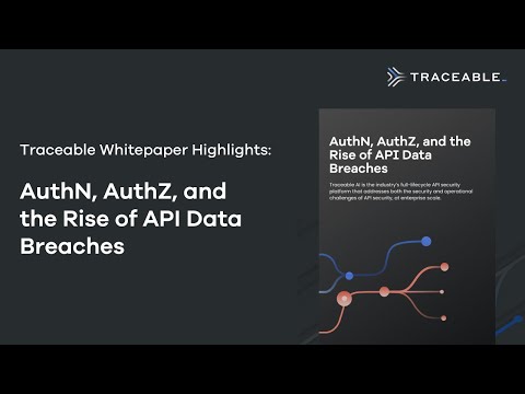 Traceable Whitepaper Highlights: AuthN, AuthZ, and the Rise of API Data Breaches