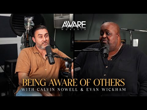 Aware Worship Podcast with Calvin Nowell and Evan Wickham (Episode 1)