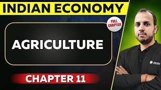 Agriculture FULL CHAPTER | Indian Economy Chapter 11 | UPSC Preparation