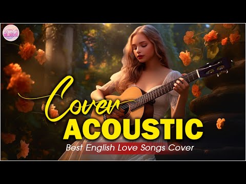 Soft English Acoustic Love Songs Cover Playlist 2024 ❤️ Soft Acoustic Cover Of Popular Love Songs