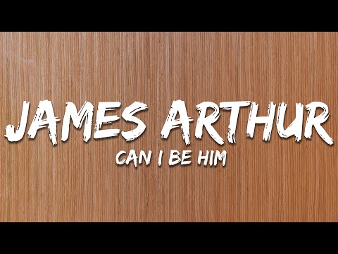 James Arthur - Can I Be Him (Lyrics)