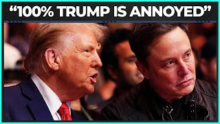 INSIDER: "100% Trump Is Annoyed by Elon Musk"