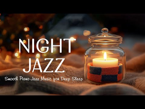 Cozy Exquisite Late Night Jazz Piano Music - Smooth Jazz Music - Good Sleep & Soothing Relaxtion