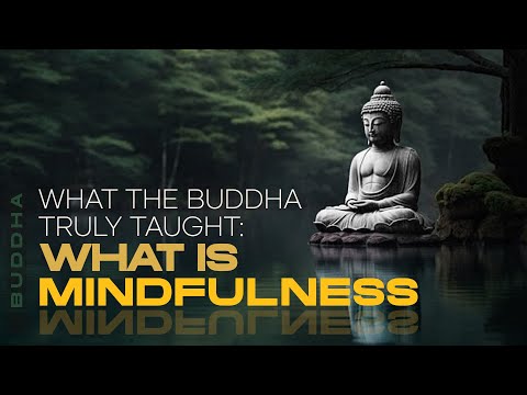 What Is Mindfulness? (What the Buddha Truly Taught)