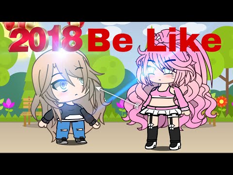 Every 2018 Be like... | Gacha Life |