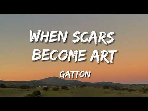 Gatton - When Scars Become Art (Lyrics) | cause i wanna love you for good