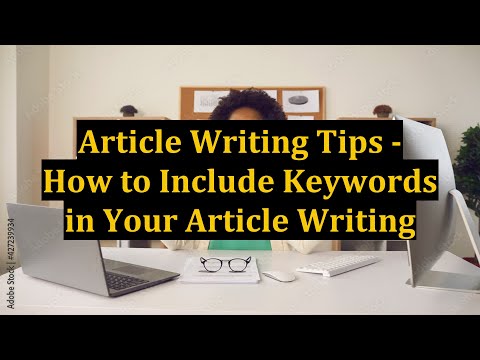 Article Writing Tips - How to Include Keywords in Your Article Writing