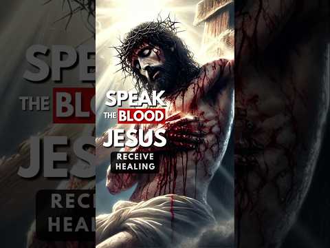 Speak the Blood of Jesus for Your Healing #christianshorts