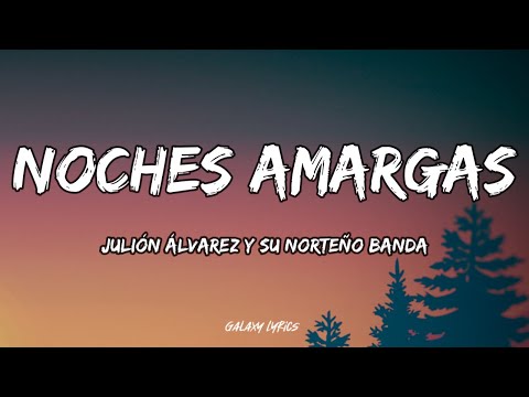 Julión Álvarez Y Su Norteño Banda - Noches Amargas (LETRA)🎵