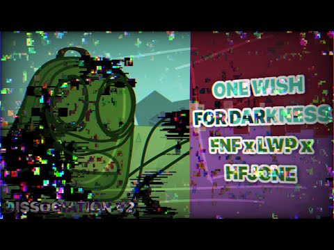 ONE WISH FOR DARKNESS | FNF x LWP x HFJONE | DISSOCIATION V2