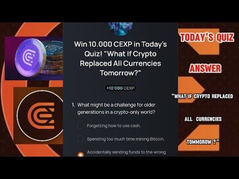 CEX.IO Quiz Answers Today :"WHAT IF CRYPTO REPLACED ALL CURRENCIES TOMMOROW ?"