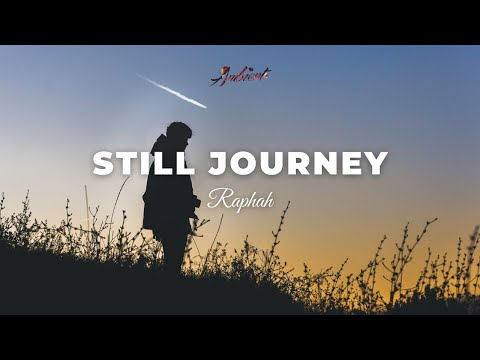 Raphah - Still Journey [ambient cinematic relaxing]