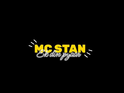 MC STAN - EK DIN PYAAR Black Screen Status