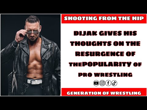 DIJAK'S TAKE ON WHY WRESTLING IS COOL AGAIN | GENERATION OF WRESTLING PODCAST