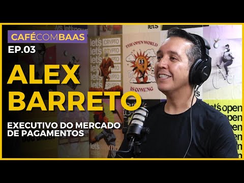 Alex Barreto - Executivo do mercado de pagamentos - Café com Baas #03