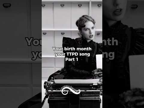 Your Birth Month, Your Tortured Poets Department Song Part 1 #ttpd #erastour #taylor